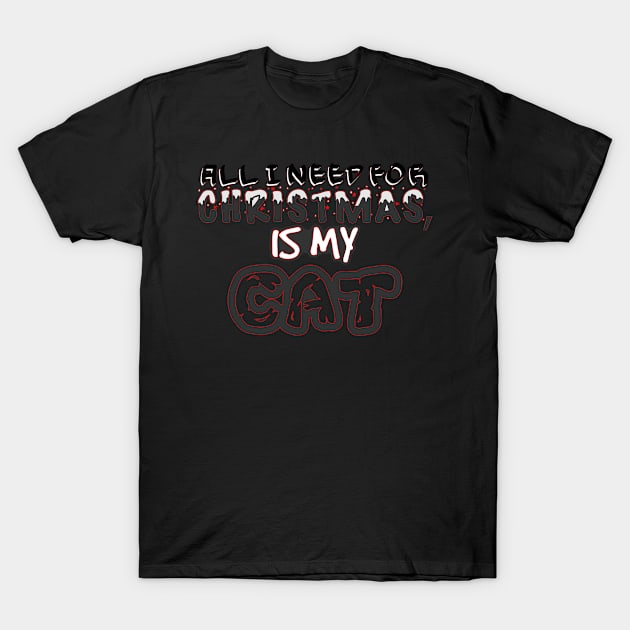 My Cat Is All I Need For Christmas T-Shirt by GiantKamisama